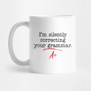 im silently correcting your grammar Mug